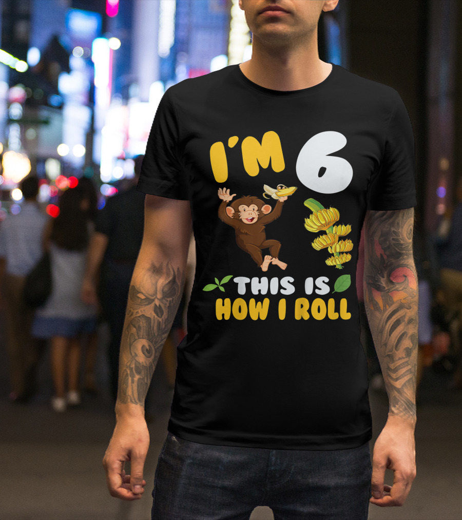 I'm 6 This Is How I Roll Monkey Banana Fun T-Shirt