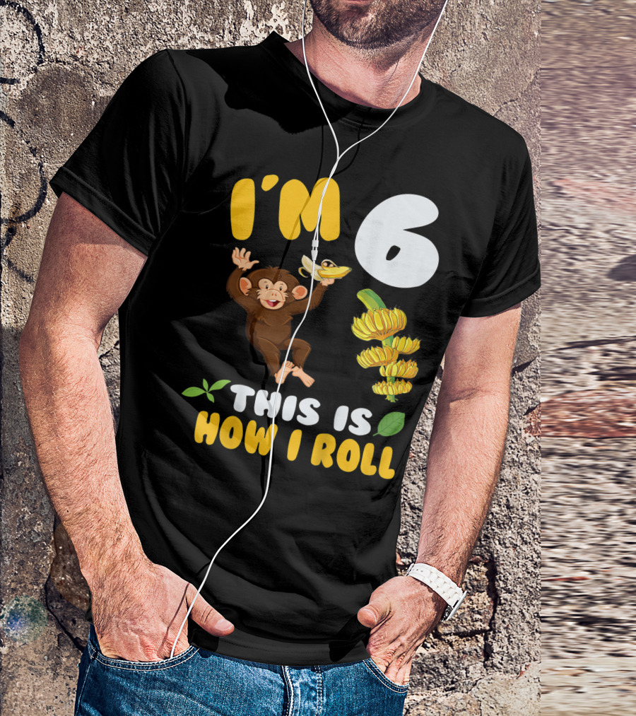 I'm 6 This Is How I Roll Monkey Banana Fun T-Shirt