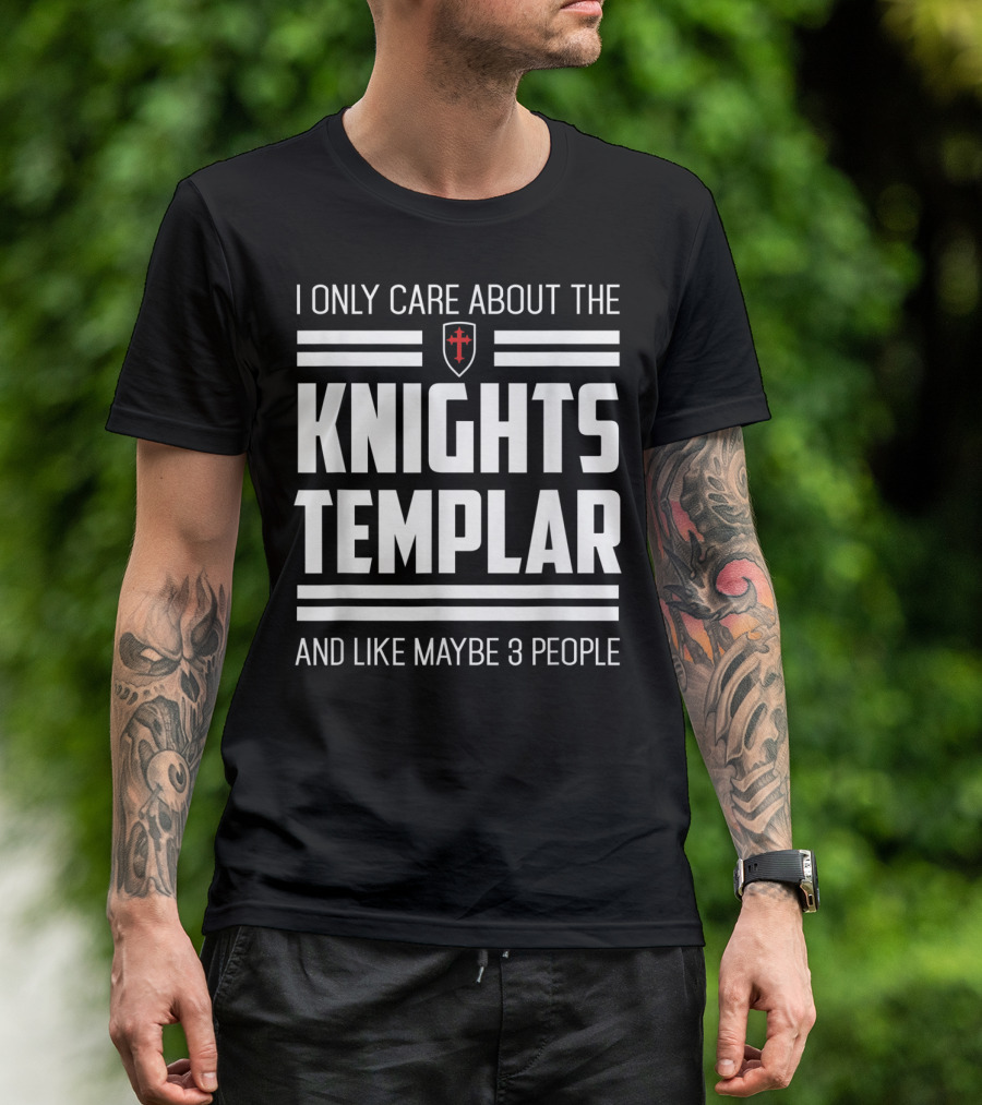 I Only Care About The Knights Templar And Like Maybe 3 People T-Shirt