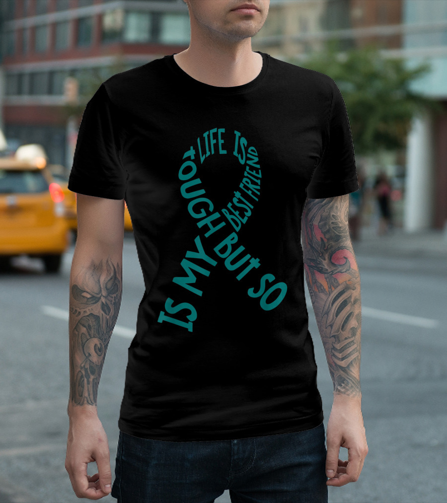 Life Is Tough But So Is My Best Friend PTSD Awareness T-Shirt