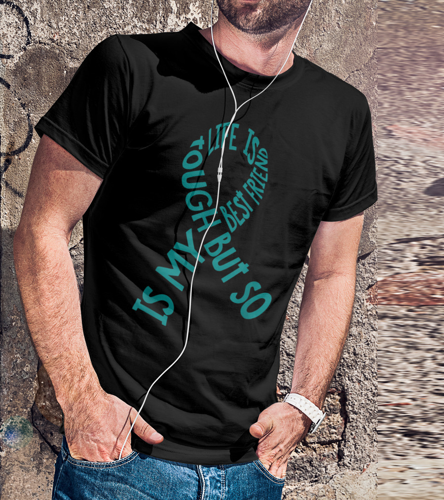 Life Is Tough But So Is My Best Friend PTSD Awareness T-Shirt