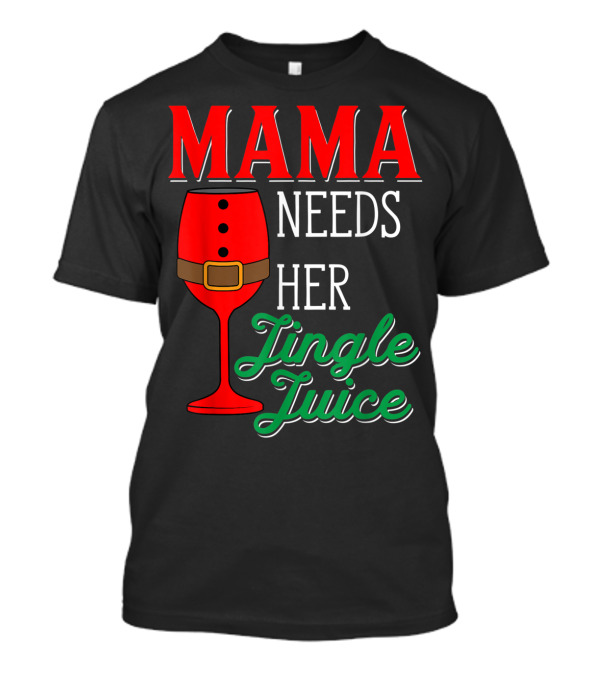 Mama Needs Her Jingle Juice Wine Glass Santa Suit T-Shirt