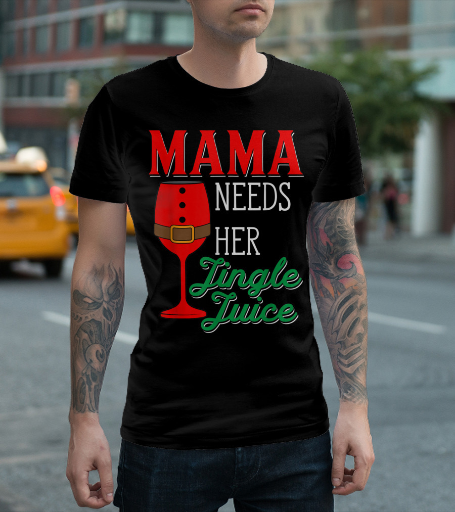 Mama Needs Her Jingle Juice Wine Glass Santa Suit T-Shirt