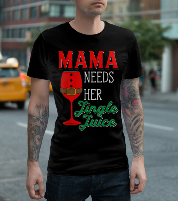 Mama Needs Her Jingle Juice Wine Glass Santa Suit T-Shirt
