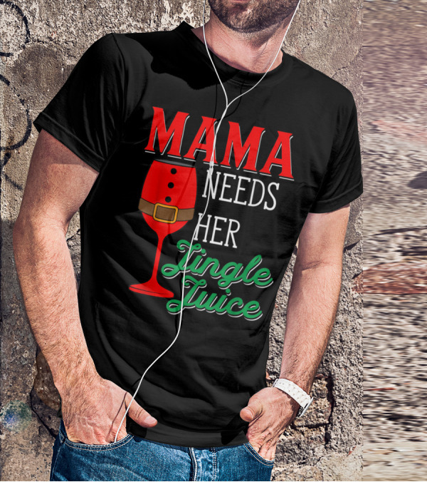 Mama Needs Her Jingle Juice Wine Glass Santa Suit T-Shirt