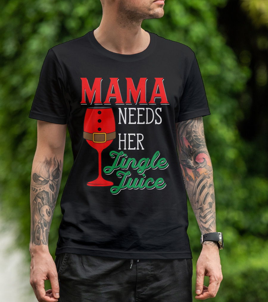 Mama Needs Her Jingle Juice Wine Glass Santa Suit T-Shirt