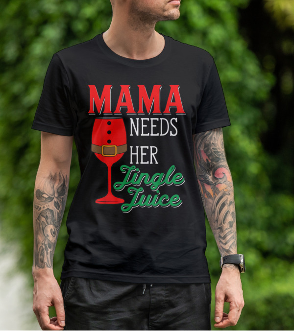 Mama Needs Her Jingle Juice Wine Glass Santa Suit T-Shirt