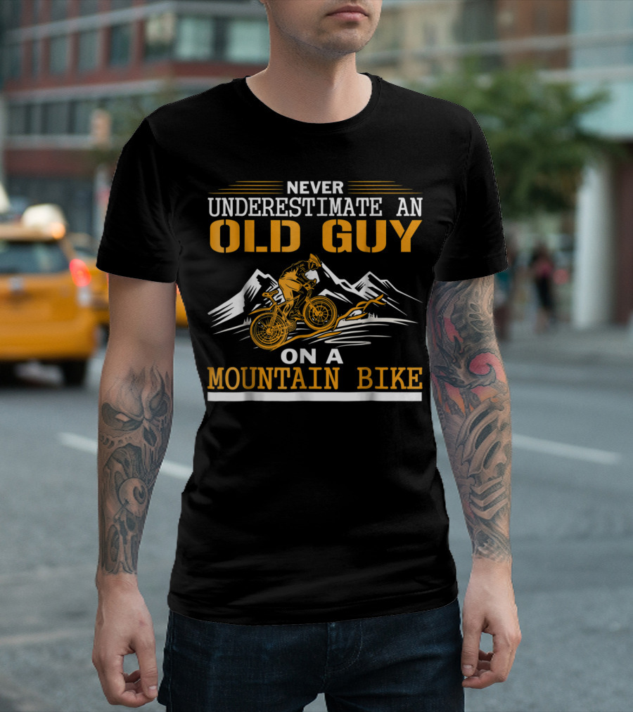 NEVER UNDERESTIMATE AN OLD GUY ON A MOUNTAIN BIKE T-Shirt