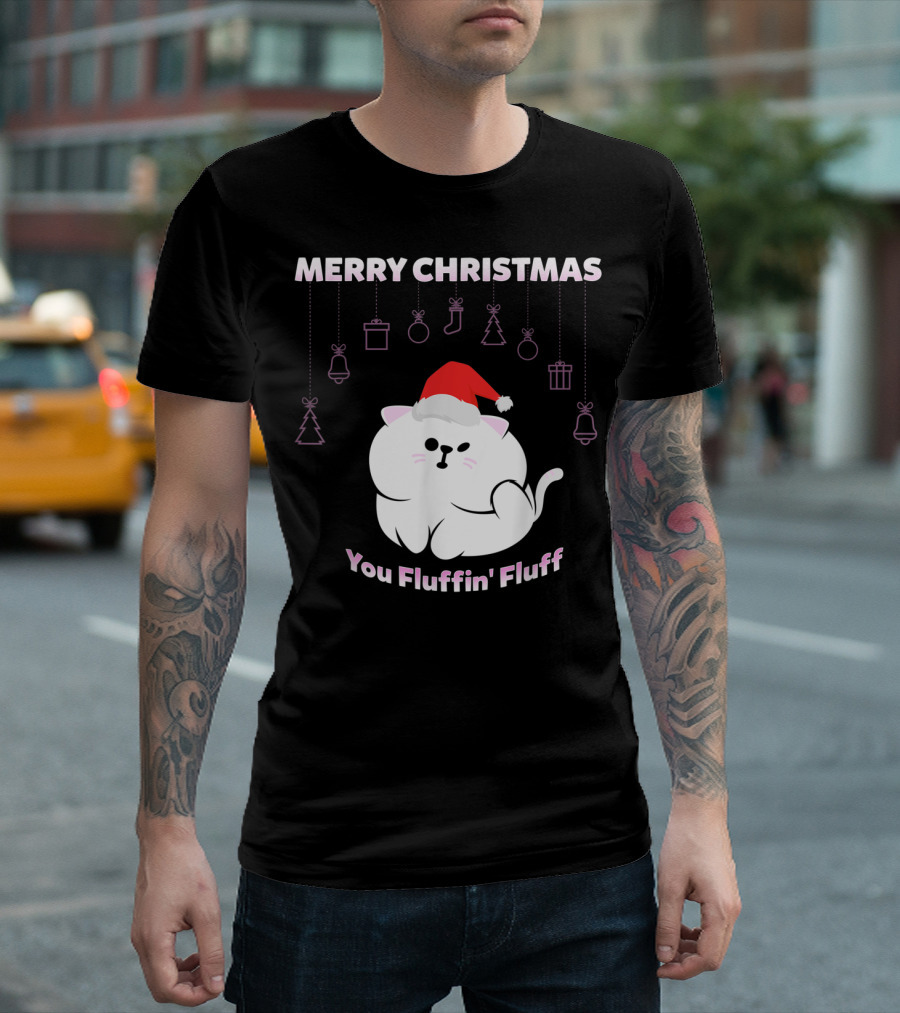 Merry Christmas You Fluffin' Fluff Cat With Santa Hat And Holiday Ornaments T-Shirt