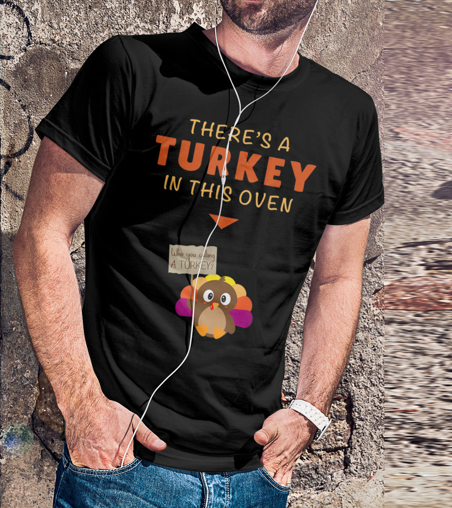 There's A Turkey In This Oven Mom Funny Turkey Thanksgiving Pregnancy T-Shirt
