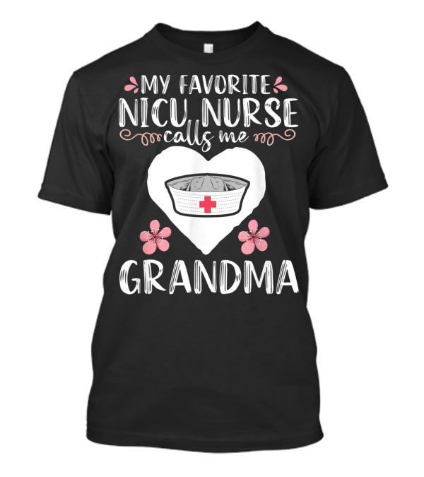 My Favorite NICU Nurse Calls Me Grandma T-Shirt