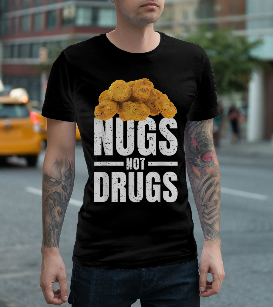 Nugs Not Drugs Funny Chicken Nugget Humor T-Shirt