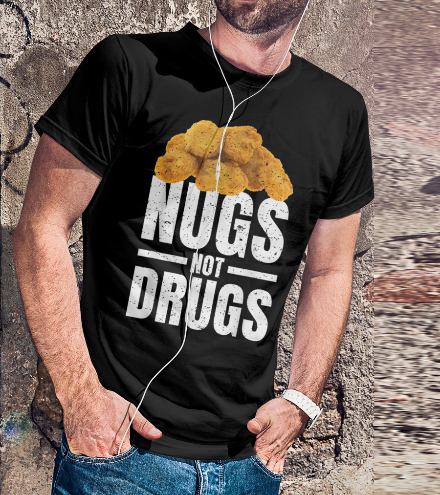 Nugs Not Drugs Funny Chicken Nugget Humor T-Shirt