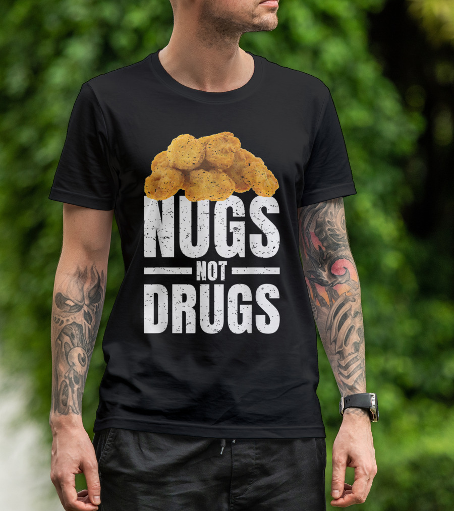 Nugs Not Drugs Funny Chicken Nugget Humor T-Shirt
