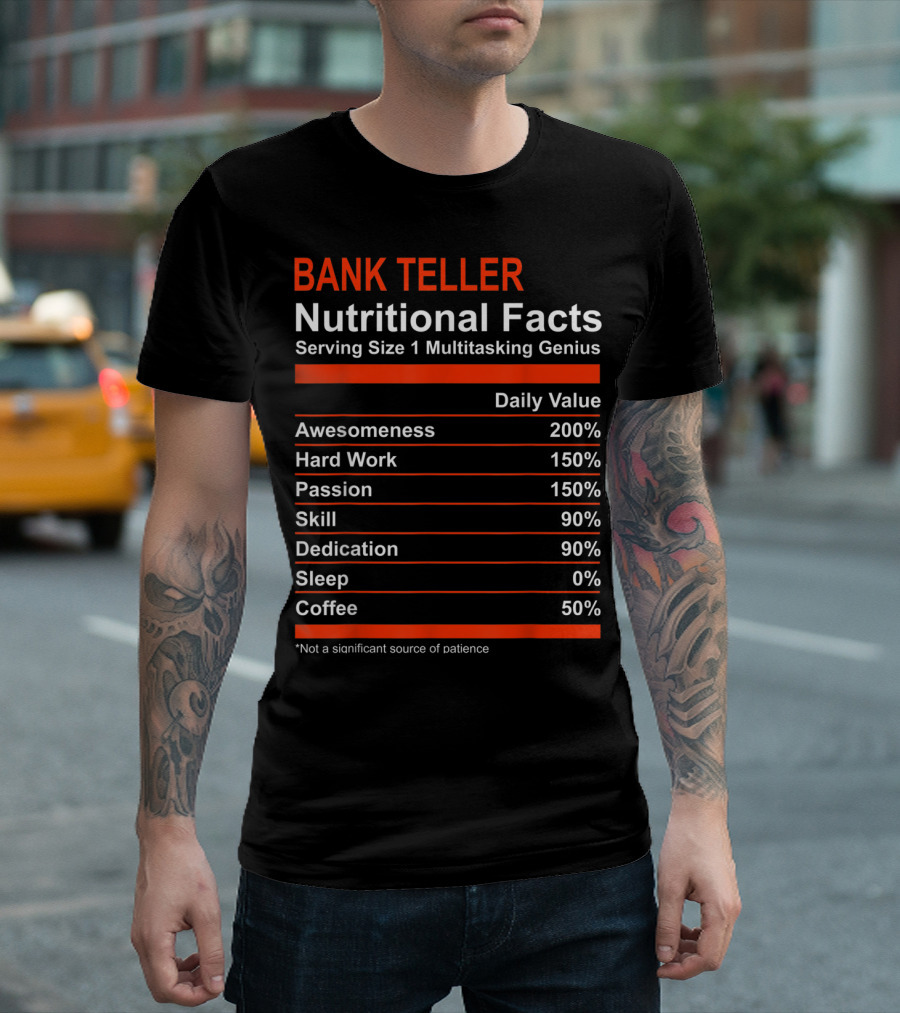 Bank Teller Nutritional Facts Serving Size 1 Multitasking Genius Awesomeness 200% Hard Work Passion Skill Dedication Sleep Coffee T-Shirt