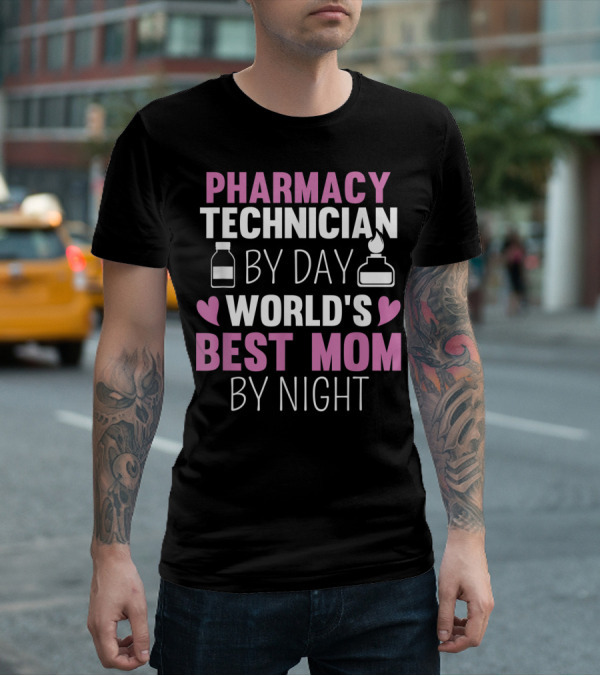 Pharmacy Technician By Day World's Best Mom By Night T-Shirt
