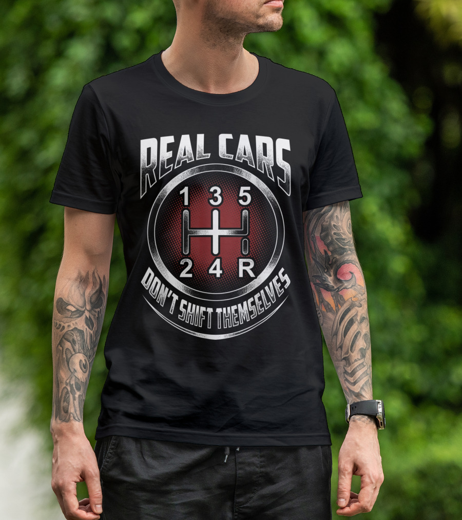 Real Cars Don't Shift Themselves Gear Shift Design 1 3 5 2 4 R T-Shirt