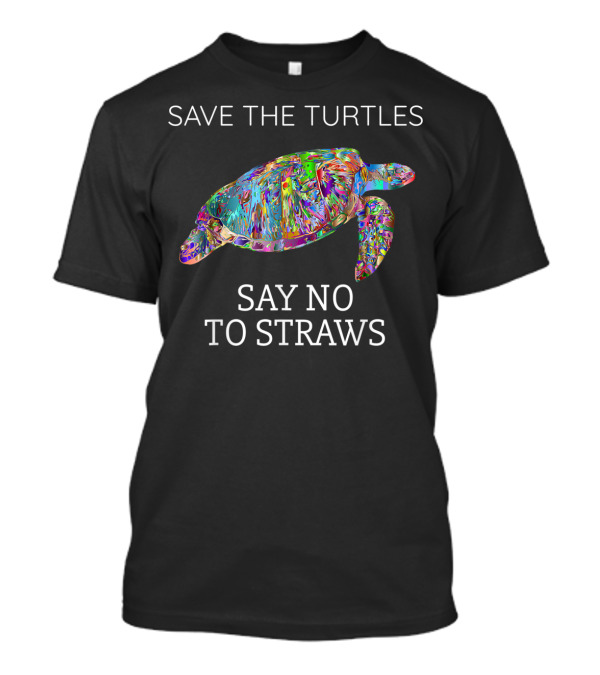 SAVE THE TURTLES SAY NO TO STRAWS T-Shirt