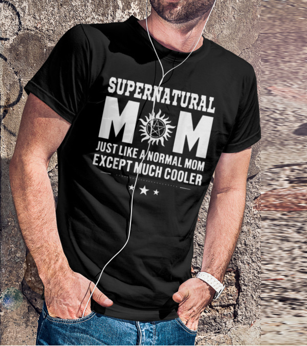 Supernatural Mom Just Like A Normal Mom Except Much Cooler Star T-Shirt