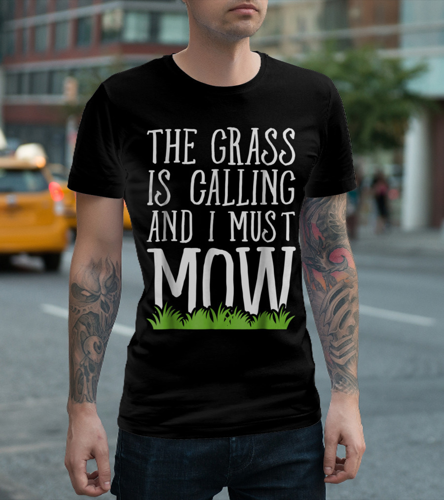 The Grass Is Calling And I Must Mow Lawn with Green Grass Visuals T-Shirt