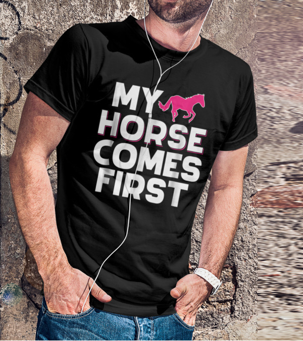 My Horse Comes First Pink Horseback Cute Funny T-Shirt