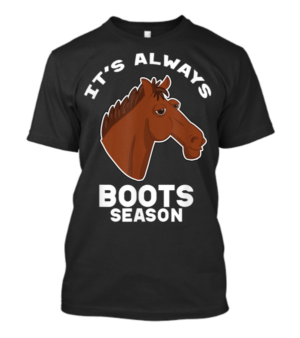 It's Always Boots Season Cute Horse Horseback 15 T-Shirt