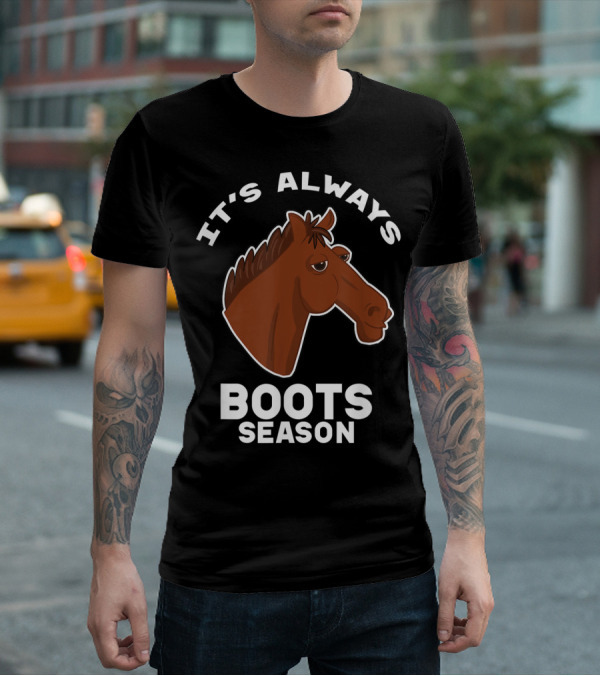 It's Always Boots Season Cute Horse Horseback 15 T-Shirt