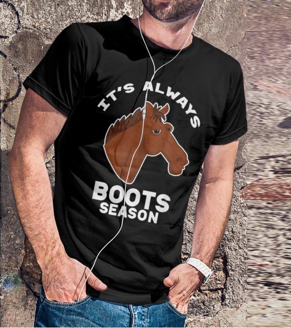 It's Always Boots Season Cute Horse Horseback 15 T-Shirt