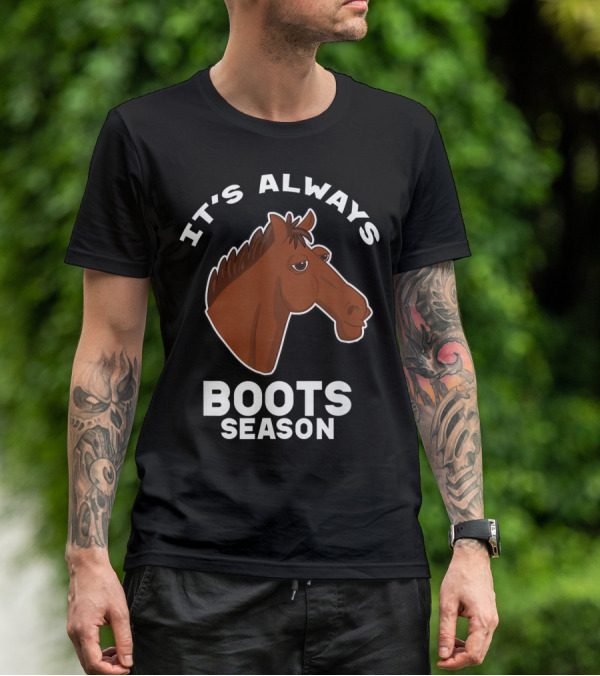 It's Always Boots Season Cute Horse Horseback 15 T-Shirt
