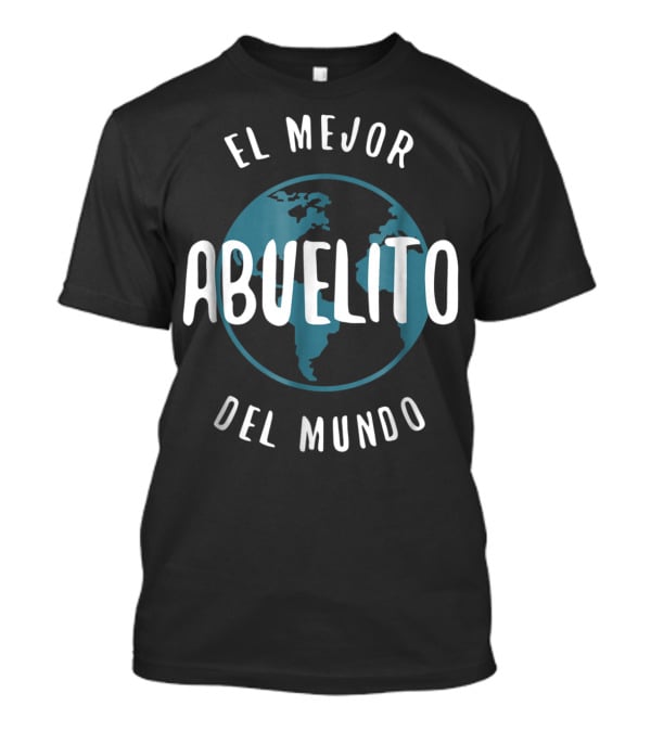 El Mejor Abuelito Del Mundo Abuelito Love Grandpa Earth T-Shirt