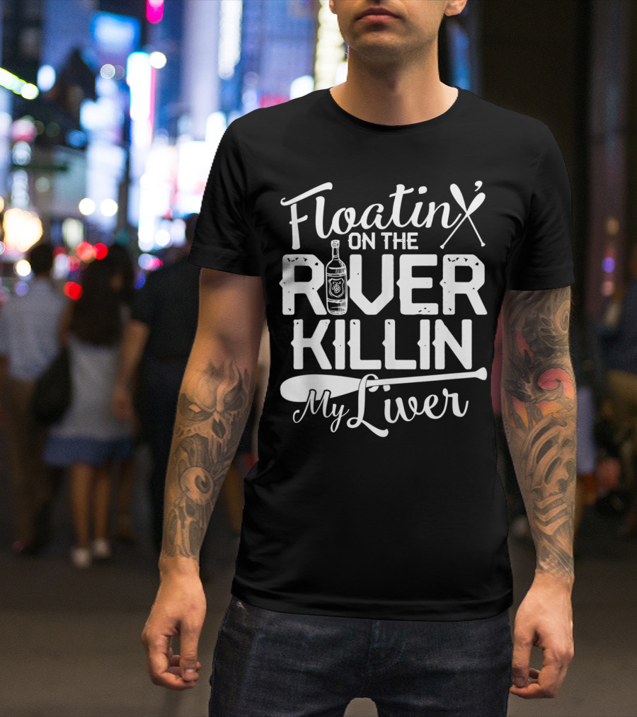 Floatin On The River Killin My Liver Paddle Bottle Camping Fun T-Shirt