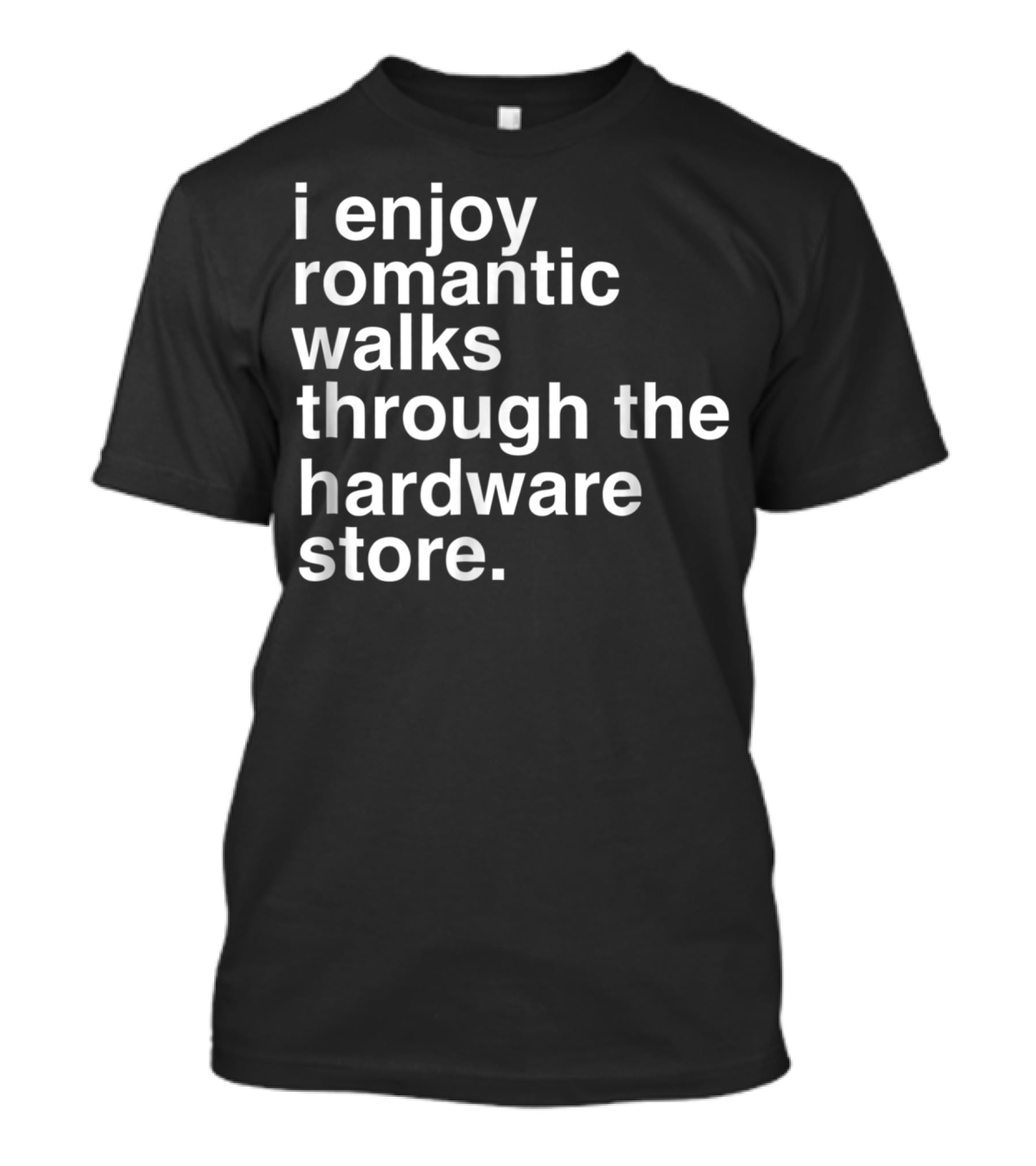 Romantic Walks Through The Hardware Store Funny Dad Handyman Tools T-Shirt
