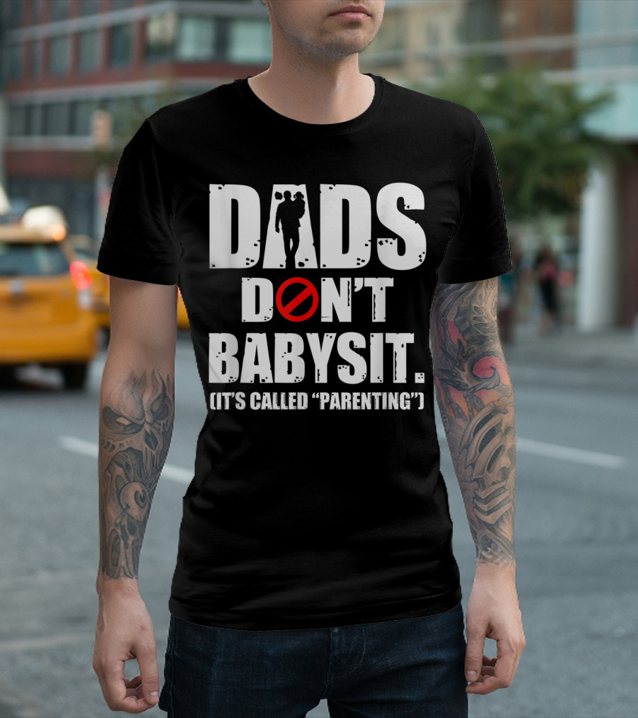 Funny Father's Day Dads Don't Babysit It's Called Parenting T-Shirt