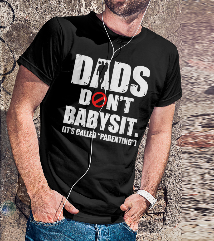 Funny Father's Day Dads Don't Babysit It's Called Parenting T-Shirt