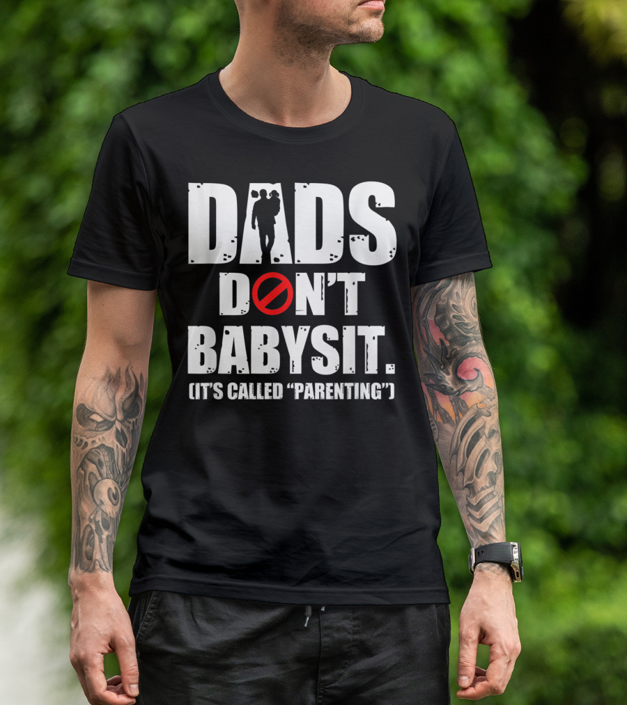 Funny Father's Day Dads Don't Babysit It's Called Parenting T-Shirt