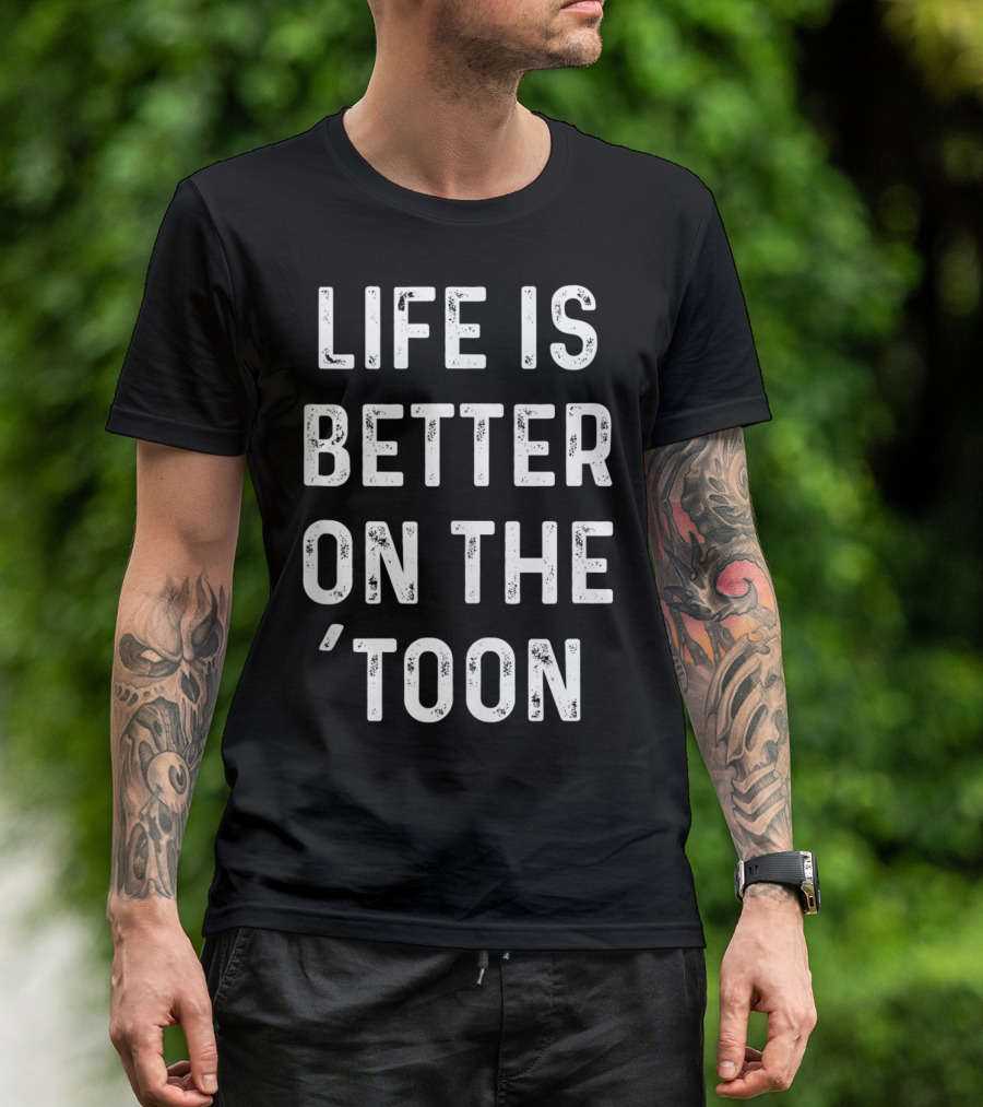 Life Is Better On The 'Toon Pontoon Boat Lake Saying T-Shirt