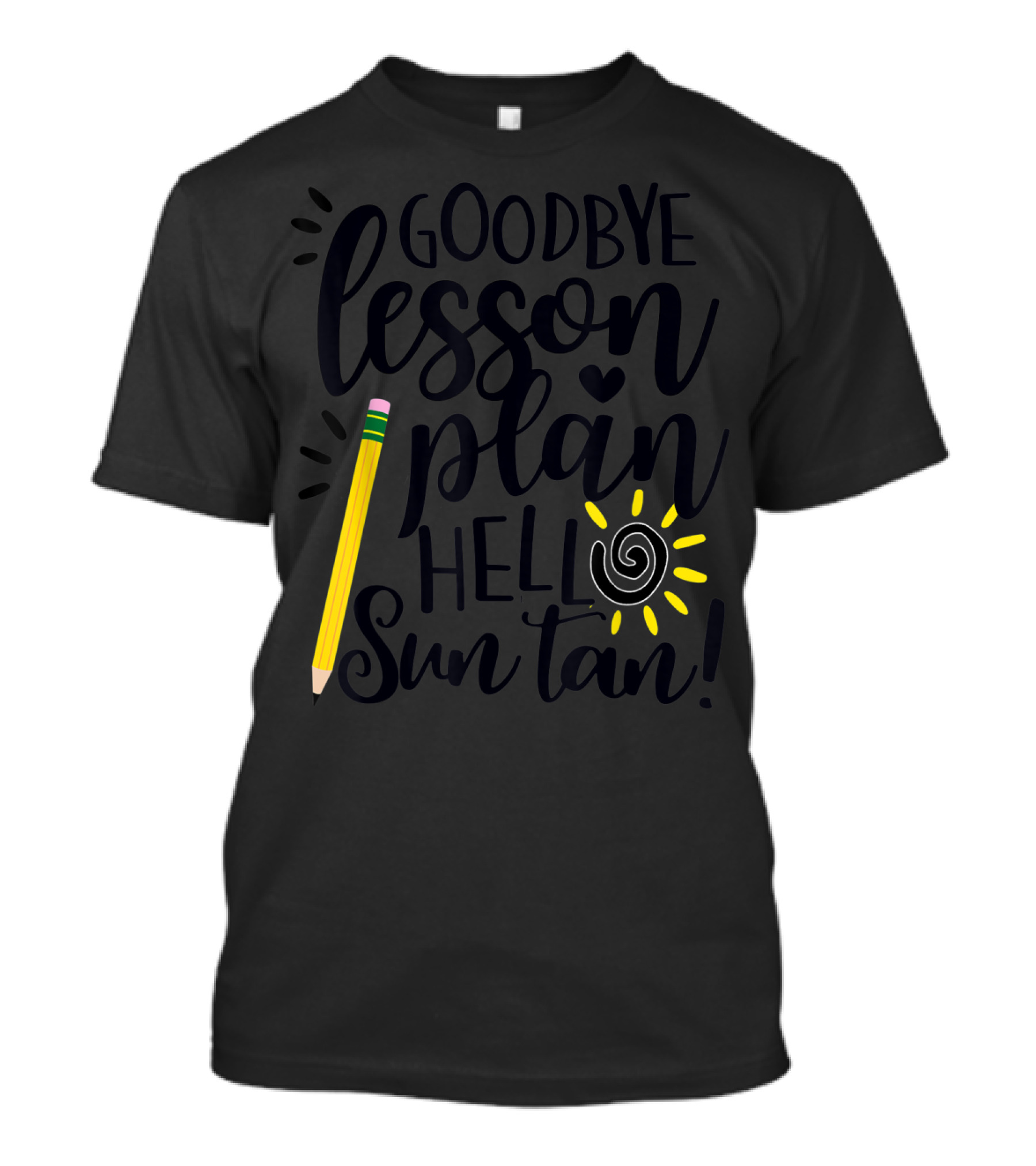 Goodbye Lesson Plan Hello Sun Tan Pencil Sun Teacher T-Shirt
