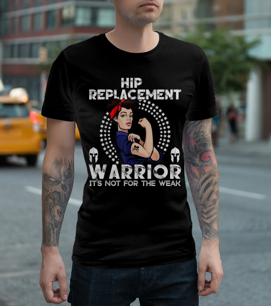 Hip Replacement Warrior It's Not for the Weak T-Shirt