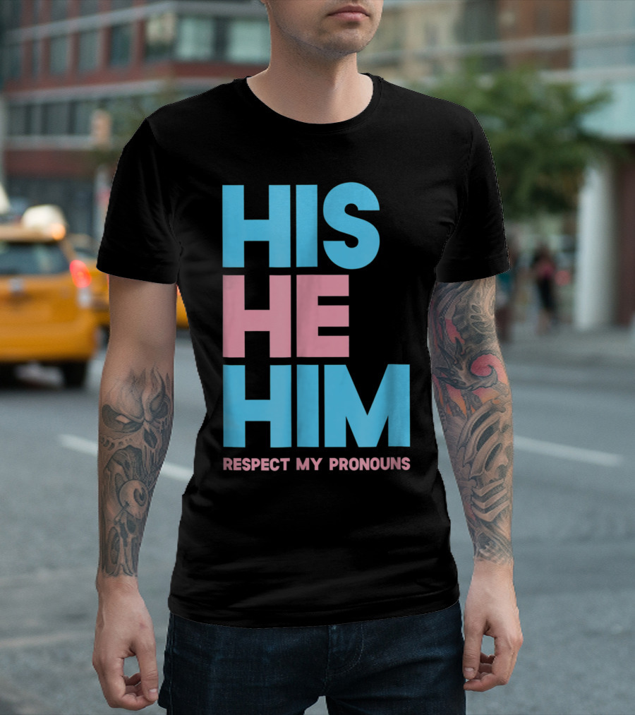 His He Him Respect My Pronouns Transgender T-Shirt