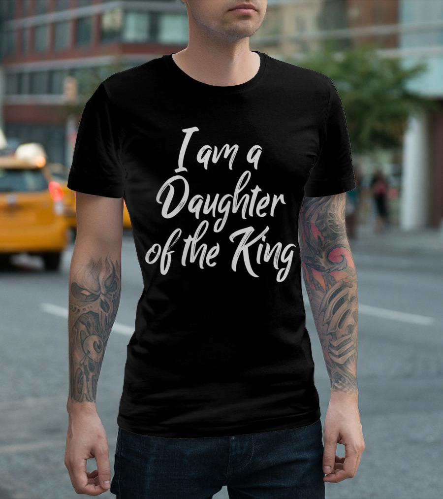 I Am A Daughter Of The King Christian Faith T-Shirt