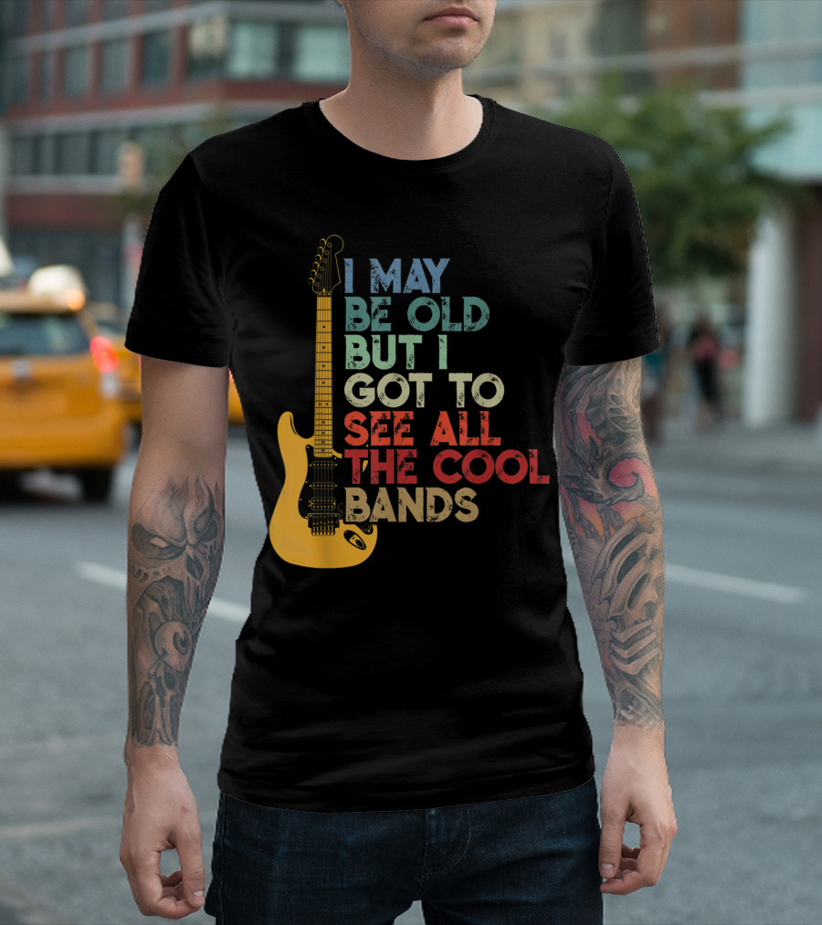 I May Be Old But I Got To See All The Cool Bands Electric Guitar Retro Music T-Shirt
