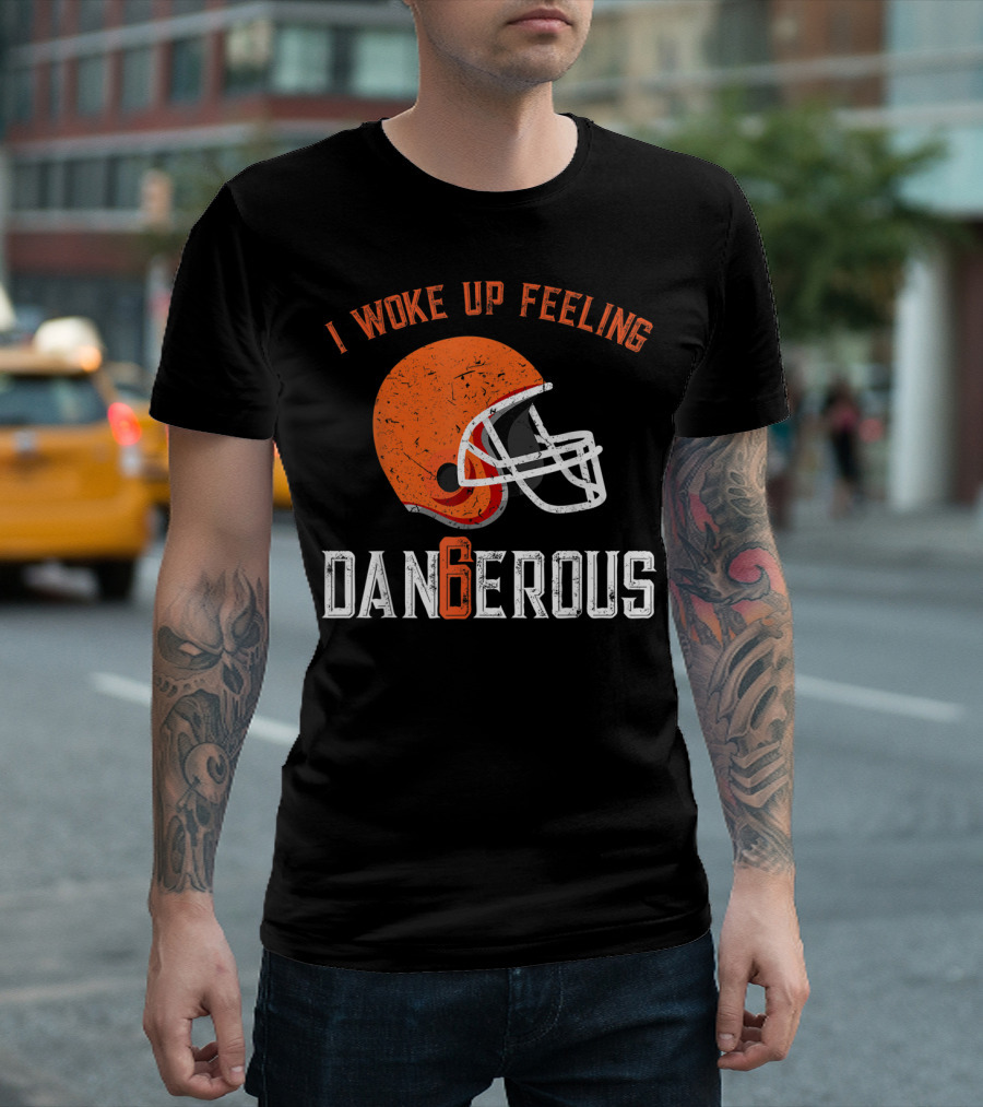 I Woke Up Feeling Cleveland Dangerous 6 Helmet T-Shirt