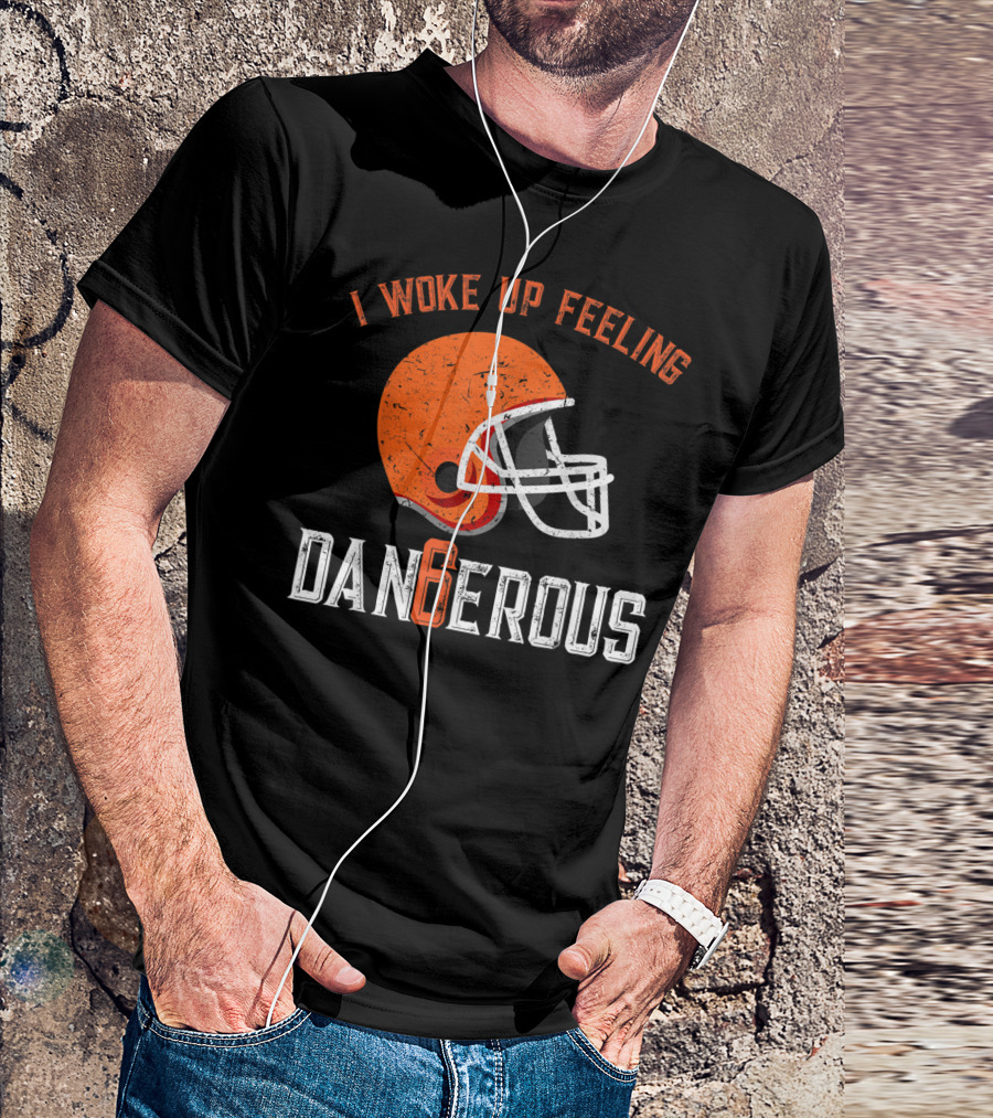 I Woke Up Feeling Cleveland Dangerous 6 Helmet T-Shirt