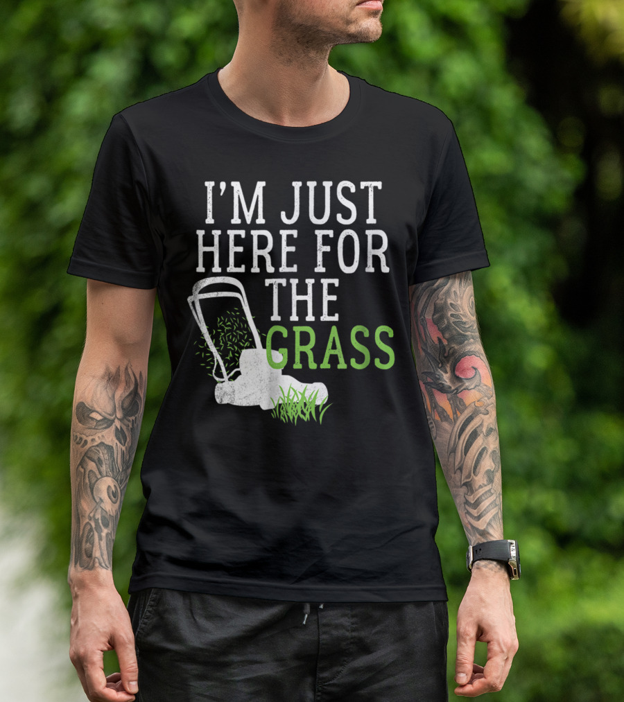 I'm Just Here For The Grass Lawn Care Funny Lawn Mower T-Shirt