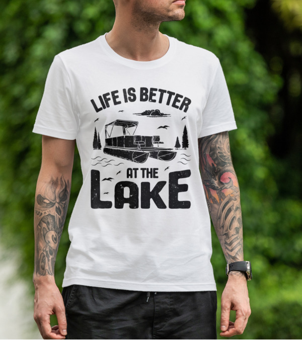 Life Is Better At The Lake Pontoon Boat Adventure T-Shirt