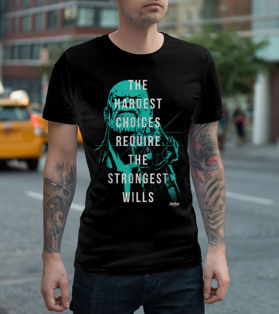 The Hardest Choices Require the Strongest Wills Avengers Infinity War Thanos T-Shirt
