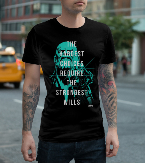 The Hardest Choices Require The Strongest Wills Avengers Infinity War Thanos T-Shirt