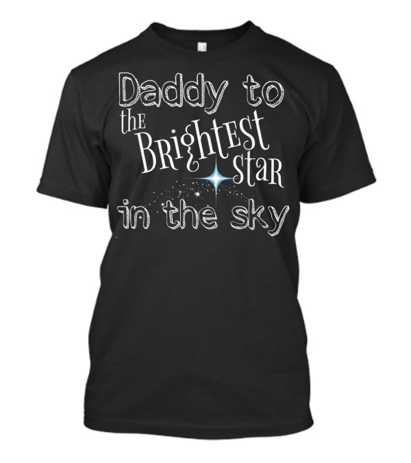 Daddy To The Brightest Star In The Sky Mens Angel Baby Dad Infant Loss T-Shirt