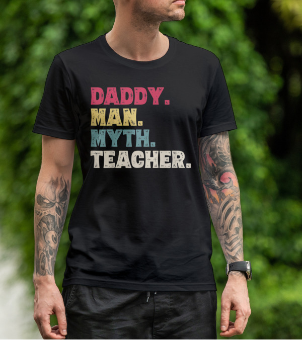Daddy Man Myth Teacher Father's Day T-Shirt