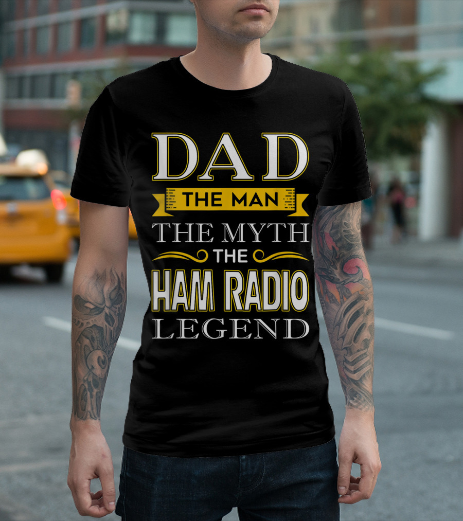 Dad The Man The Myth The Ham Radio Legend T-Shirt